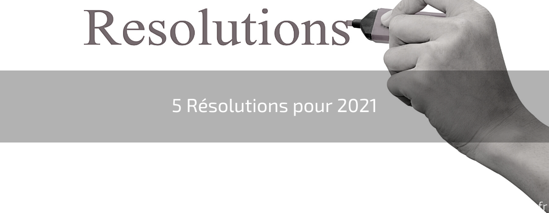 5 Résolutions pour 2021